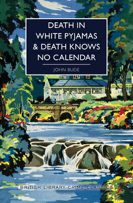 Death in White Pyjamas / Death Knows No Calendar DEATH IN WHITE PYJAMAS / DEATH （British Library Crime Classics） [ John Bude ]