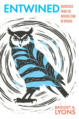 Entwined: Dispatches from the Intersection of Species ENTWINED （Wardlaw Books） 