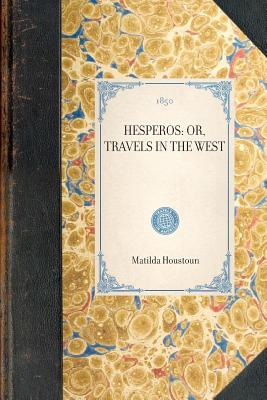 Hesperos: Or, Travels in the West (Volume 1) HESPEROS （Travel in America） [ Houstoun ]