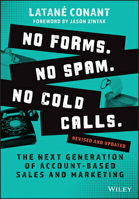 No Forms. No Spam. No Cold Calls.: The Next Generation of Account-Based Sales and Marketing NO FORMS NO SPAM NO COLD CALLS Conant