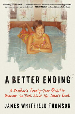 A Better Ending: A Brother's Twenty-Year Quest to Uncover the Truth about His Sister's Death BETTER ENDING [ James Whitfield Thomson ]