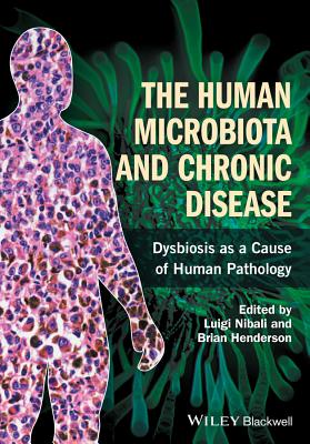 The Human Microbiota and Chronic Disease: Dysbiosis as a Cause of Human Pathology HUMAN MICROBIOTA & CHRONIC DIS [ Luigi Nibali ]