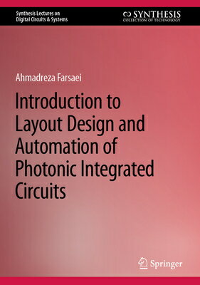 Introduction to Layout Design and Automation of Photonic Integrated Circuits INTRO TO LAYOUT DESIGN & AUTOM （Synthesis Lectures on Digital Circuits & Systems） [ Ahmadreza Farsaei ]