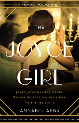 The Joyce Girl: A Novel of Jazz Age Paris JOYCE GIRL [ Annabel Abbs ]