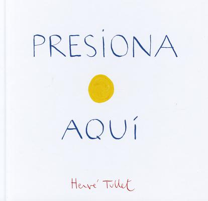 Presiona Aqui PRESIONA AQUI [ Herve Tullet ]