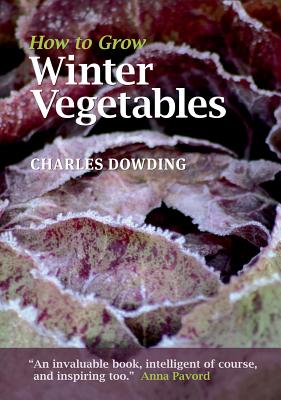 How to Grow Winter Vegetables HT GROW WINTER VEGETABLES [ Charles Dowding ]