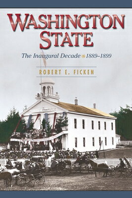 Washington State: The Inaugural Decade, 1889-1899 WASHINGTON STATE 