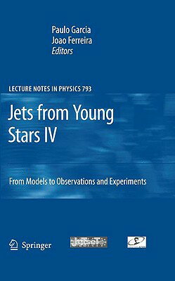 Jets from Young Stars IV: From Models to Observations and Experiments JETS FROM YOUNG STARS IV 2010/ （Lecture Notes in Physics） [ Paulo Jorge Valente Garcia ]