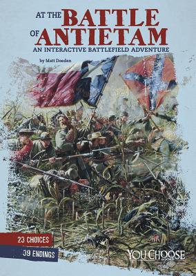 At the Battle of Antietam: An Interactive Battlefield Adventure AT THE BATTLE OF ANTIETAM （You Choose: American Battles） [ Matt Doeden ]
