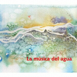 ラ・ムシカ・デル・アグア 〜 水の音楽