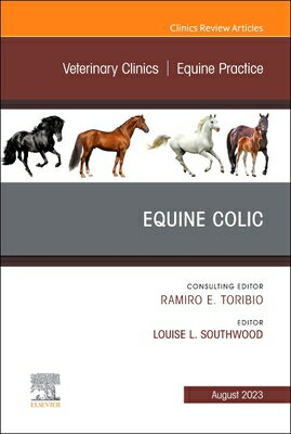 Equine Colic, an Issue of Veterinary Clinics of North America: Equine Practice: Volume 39-2 EQUINE COLIC AN ISSUE OF VETER （Clinics: Veterinary Medicine） Louise L. Southwood