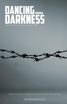 Dancing Through Darkness: The Inspiring Story of Nazi Death Camp Survivors, Chaim and Selma Engel DANCING THROUGH DARKNESS [ Ann Markham Walsh ]
