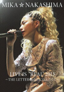 MIKA NAKASHIMA LIVE IS “REAL” 2013 〜THE LETTER あなたに伝えたくて〜