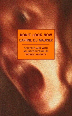 Don 039 t Look Now: Selected Stories of Daphne Du Maurier DONT LOOK NOW Daphne Du Maurier