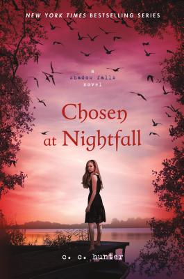 Chosen at Nightfall CHOSEN AT NIGHTFALL （Shadow Falls Novel） [ C. C. Hunter ]