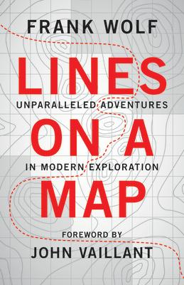 Lines on a Map: Unparalleled Adventures in Modern Exploration LINES ON A MAP [ Frank Wolf ]