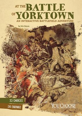 At the Battle of Yorktown: An Interactive Battlefield Adventure AT THE BATTLE OF YORKTOWN （You Choose: American Battles） [ Eric Braun ]