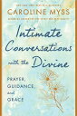 Intimate Conversations with the Divine: Prayer, Guidance, and Grace INTIMATE CONVERSATIONS W/THE D Caroline Myss