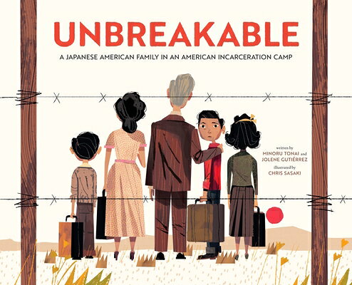 Unbreakable: A Japanese American Family in an American Incarceration Camp UNBREAKABLE 