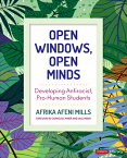 Open Windows, Open Minds: Developing Antiracist, Pro-Human Students OPEN WINDOWS OPEN MINDS （Corwin Literacy） [ Afrika Afeni Mills ]