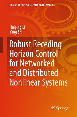 Robust Receding Horizon Control for Networked and Distributed Nonlinear Systems ROBUST RECEDING HORIZON CONTRO （Studies in Systems, Decision and Control） [ Huiping Li ]