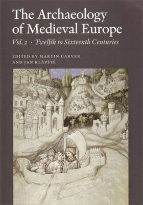 The Archaeology of Medieval Europe, Vol. 2: Twelfth to Sixteenth Centuries ARCHAEOLOGY OF MEDIEVAL EUROPE [ Martin Carver ]