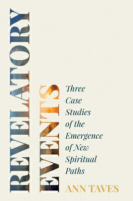 Revelatory Events: Three Case Studies of the Emergence of New Spiritual Paths REVELATORY EVENTS 