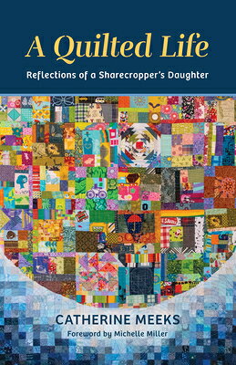 A Quilted Life: Reflections of a Sharecropper's Daughter QUILTED LIFE 