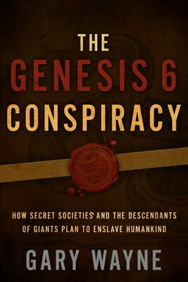 The Genesis 6 Conspiracy: How Secret Societies and the Descendants of Giants Plan to Enslave Humanki