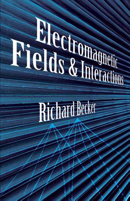 ELECTROMAGNETIC FIELDS AND INTERACTIONS [ RICHARD BECKER ]