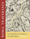 Roma Traversata: Tracing Historic Pathways Through Rome ROMA TRAVERSATA Allan Ceen