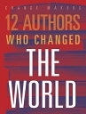 12 Authors Who Changed the World 12 AUTHORS WHO CHANGED THE WOR (Change Makers) ...