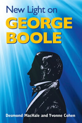 New Light on George Boole NEW LIGHT ON GEORGE BOOLE [ Desmond Machale ]