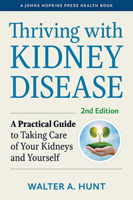 Thriving with Kidney Disease: A Practical Guide to Taking Care of Your Kidneys and Yourself THRIVING W/KIDNEY DISEASE 2/E （Johns Hopkins Press Health Books (Paperback)） [ Walter A. Hunt ]