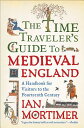 The Time Traveler 039 s Guide to Medieval England: A Handbook for Visitors to the Fourteenth Century TIME TRAVELERS GT MEDIEVAL ENG Ian Mortimer