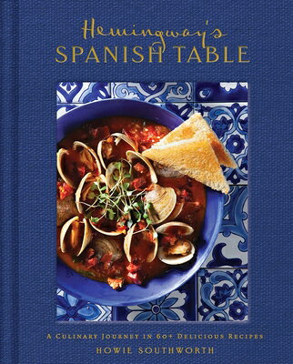Hemingway's Spanish Table: A Culinary Journey in 60+ Recipes HEMINGWAYS SPANISH TABLE 