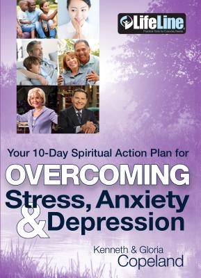 Overcoming Stress, Anxiety & Depression: Your 10-Day Spiritual Action Plan OVERCOMING STRESS ANXIETY & DE [ Kenneth Copeland ]