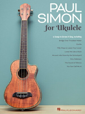 Paul Simon for Ukulele: 17 Songs to Strum & Sing PAUL SIMON FOR UKULELE [ Paul Simon ]