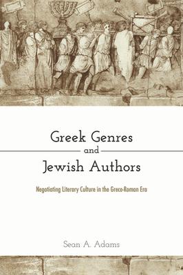 Greek Genres and Jewish Authors: Negotiating Literary Culture in the Greco-Roman Era GREEK GENRES & JEWISH AUTHORS 