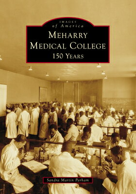 Meharry Medical College: 150 Years MEHARRY MEDICAL COL （Images of America） [ Sandra Martin Parham ]
