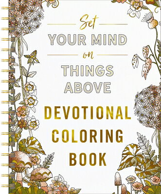Set Your Mind on Things Above: Devotional Adult Coloring Book (75 Daily Devotions and Coloring Pages SET YOUR MIND ON THINGS ABOVE （Faith Inspired Creativity） 