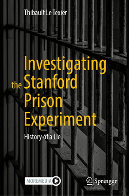 Investigating the Stanford Prison Experiment: History of a Lie INVESTIGATING THE STANFORD PRI [ Thibault Le Texier ]