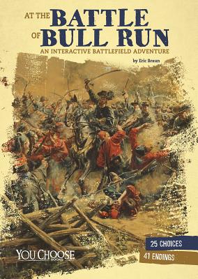 At the Battle of Bull Run: An Interactive Battlefield Adventure AT THE BATTLE OF BULL RUN （You Choose: American Battles） [ Eric Braun ]