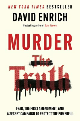 Murder the Truth: Fear, the First Amendment, and a Secret Campaign to Protect the Powerful MURDER THE TRUTH [ David Enrich ]