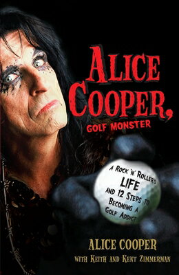 Alice Cooper, Golf Monster: A Rock 'n' Roller's Life and 12 Steps to Becoming a Golf Addict