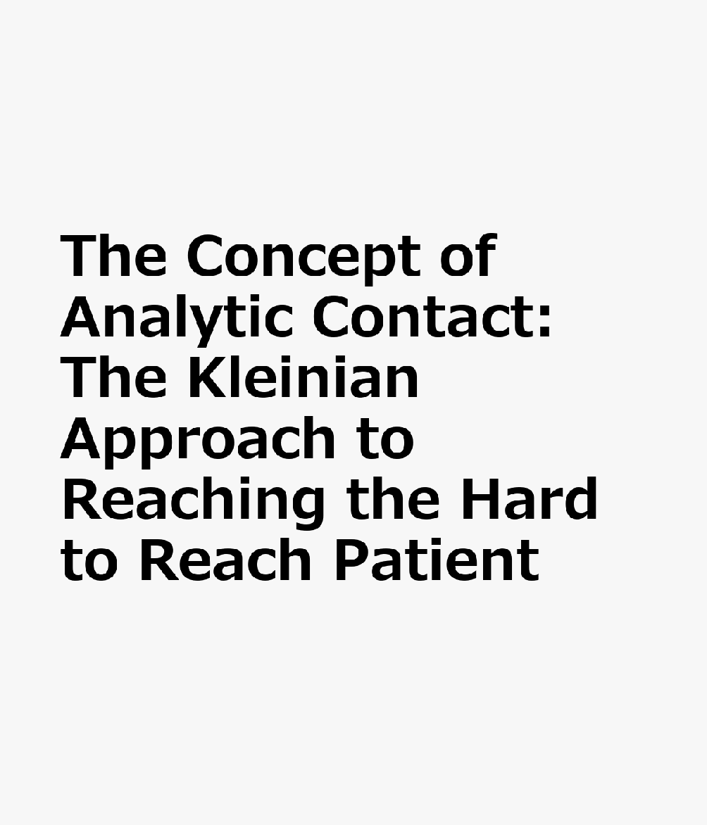 The Concept of Analytic Contact: The Kleinian Approach to Reaching the Hard to Reach Patient CONCEPT OF ANALYTIC CONTACT 