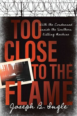 Too Close to the Flame: With the Condemned Inside the Southern Killing Machine TOO CLOSE TO THE FLAME [ Joseph B. Ingle ]