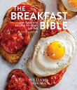 The Breakfast Bible: 100+ Favorite Recipes to Start the Day BREAKFAST BIBLE 