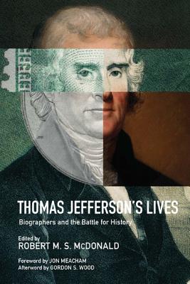 Thomas Jefferson's Lives: Biographers and the Battle for History THOMAS JEFFERSONS LIVES （Jeffersonian America） 