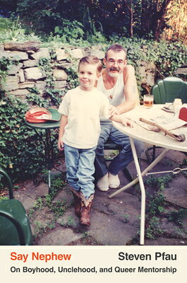 Say Nephew: On Boyhood, Unclehood, and Queer Mentorship SAY NEPHEW 